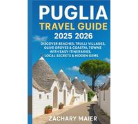 PUGLIA TRAVEL GUIDE 2025 2026: DISCOVER BEACHES, TRULLI VILLAGES, OLIVE GROVES & COASTAL TOWNS WITH EASY ITINERARIES, LOCAL SECRETS & HIDDEN GEMS