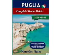 PUGLIA TRAVEL GUIDE 2025 - 2026: Discover Italy’s Hidden Heel: Sun, Sea, Culture & Culinary Delights (complete tourist destination guide)