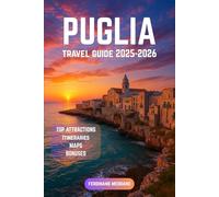 Puglia Travel Guide 2025-2026: Discover Italy’s Sun-Kissed Heel of Wonders