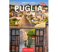 Puglia Travel Guide 2025-2026: Explore the Treasures of Puglia: Top Attractions, Hidden Gems, Local Culture, and Essential Travel Tips for an Unforgettable Italian Escape (Top Travel Series)