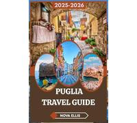 PUGLIA TRAVEL GUIDE 2025-2026: Staying for the Sunsets: Embracing Puglia Beyond the Postcard