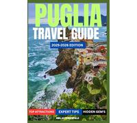 PUGLIA TRAVEL GUIDE 2025-2026: The Essential Guide to Puglia’s Best Towns, Food, Beaches, and Hidden Treasures.