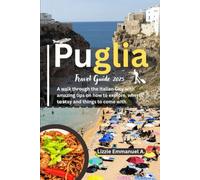 Puglia Travel Guide 2025: A walk through the Italian City with amazing tips on how to explore, where to stay and things to come with.