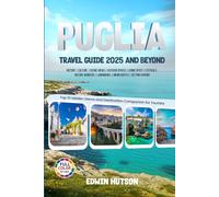 Puglia Travel Guide 2025 and Beyond: Top 10 Hidden Gems and Destination Companion for Tourists