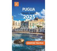 Puglia Travel Guide 2025: Authentic Eats, Vineyards, Villages & Sea Views Beyond the Tourist Path