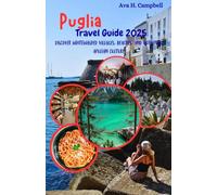 Puglia Travel Guide 2025: Discover Whitewashed Villages, Beaches, and Authentic Apulian Culture.