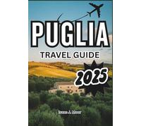 Puglia Travel Guide 2025: Your Essential Guide to Trulli Towns, Coastline Drives, Local Wines, and Hidden Villages