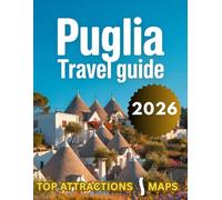 Puglia Travel Guide 2026-2027: A Journey Through Bori, Foggia, Matera, Alberobello, Lecce, Itria Valley, Polignano a Mare & More Top Attractions