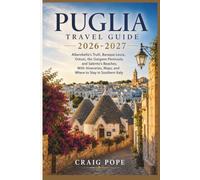 Puglia Travel Guide 2026-2027: Alberobello’s Trulli, Baroque Lecce, Ostuni, the Gargano Peninsula, and Salento’s Beaches, With Itineraries, Maps, and Where to Stay in Southern Italy