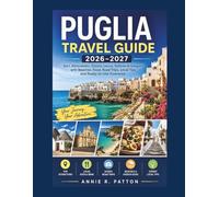 Puglia Travel Guide 2026-2027: Bari, Alberobello, Ostuni, Lecce, Salento & Gargano with Beaches, Food, Road Trips, Local Tips and Ready-to-Use Itineraries