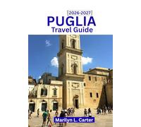Puglia Travel Guide 2026-2027: Discover The Food, Beaches, Adventure, Culture And Soul Of Southern Italy. (Destination Diaries)