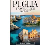 PUGLIA TRAVEL GUIDE 2026-2027: Explore Bari, Alberobello, Lecce, Ostuni, and Polignano a Mare with Insider Tips, Hidden Gems, and Authentic Italian Experiences