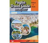Puglia Travel Guide 2026-2027: Explore Hidden Villages, Adriatic Beaches & Authentic Italian Living