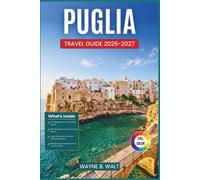 Puglia Travel Guide 2026-2027: Itineraries Through Whitewashed Villages, Sea Caves, Baroque Streets, Masserie, and Coastal Life from the Gargano to Salento