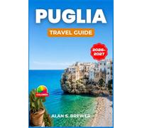 PUGLIA TRAVEL GUIDE 2026-2027: Salento, Alberobello, and Day by Day Itineraries Along Italy's Sun Drenched Heel
