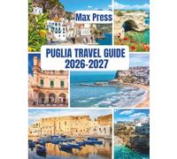 PUGLIA TRAVEL GUIDE 2026-2027: The Essential Handbook to Alberobello, Ostuni, Salento & the Adriatic Coast: Itineraries, Food, Culture & Budget Tips