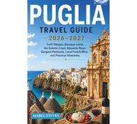 PUGLIA TRAVEL GUIDE 2026-2027: Trulli Villages, Baroque Lecce,the Salento Coast, Masserie stays, Gargano Peninsula, Local Food & Wine, and Practical Itineraries.