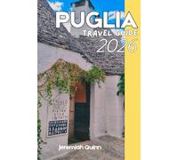 PUGLIA TRAVEL GUIDE 2026: A Complete Southern Italy Companion for Exploring Coastal Villages, Historic Towns, Hidden Beaches, Local Food Experiences, and Cultural Landmarks