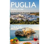 Puglia Travel Guide 2026: Adventure, Comfort, and Everything in Between: Hidden Gems Local Tips, and Must-See Attractions for an Unforgettable Trip