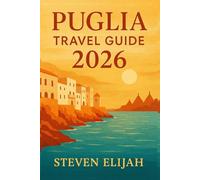 Puglia Travel Guide 2026: An Authentic Guide to Hidden Towns, Trulli Villages, Stunning Beaches, Local Food & Slow Italian Living (Every travelers guide)
