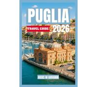 PUGLIA TRAVEL GUIDE 2026: An Insider’s Guide to White Towns, Coastal Beauty, and Southern Italian Life - Everything You Need to Experience Italy’s Most Authentic Region