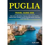 PUGLIA TRAVEL GUIDE 2026: Bari, Lecce, Alberobello, Polignano a Mare, Ostuni and the Salento Coast: Complete Itinerary Planning, Routes, Costs and Local Travel Tips
