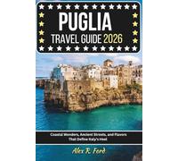 Puglia Travel Guide 2026: Coastal wonders, Ancient Street, Flavor that define Italy's Heel