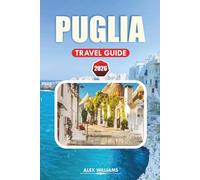 PUGLIA TRAVEL GUIDE 2026: Complete Itinerary, Top Attractions, Hidden Gems, Stunning Beaches, Local Cuisine, Maps & Day Trips