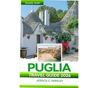 Puglia Travel Guide 2026: Discover Southern Italy like a Local, Bari, Alberobello, Lecce, Ostuni, Culture, Itineraries, Food & Accommodation