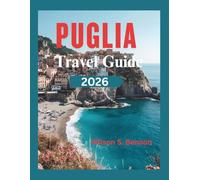 PUGLIA TRAVEL GUIDE 2026: Discover Southern Italy's Hidden Paradise, Ancient Villages, Baroque Cities & Secret Mediterranean Beaches With Local Insights(Including Maps, Itineraries)