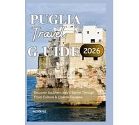 Puglia Travel Guide 2026: Discover Southern Italy's Secret Through Food, Culture and Coastal Escapes