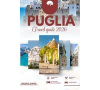 PUGLIA TRAVEL GUIDE 2026: Discover the Best of Puglia: From Stunning Coastlines and Trulli Villages to Delicious Cuisine, Hidden Gems, and Authentic Local Experiences