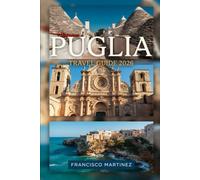 Puglia Travel Guide 2026: Itineraries, Local Food, Hidden Gems, and Essential Tips for Exploring Puglia's Coast, Trulli, Baroque Cities, and Adriatic Islands