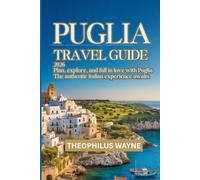 Puglia travel guide 2026: Plan, Explore, and Fall in Love with Puglia - The Authentic Italian Experience Awaits