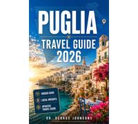 PUGLIA TRAVEL GUIDE 2026: Plan Scenic Coastal Routes, Explore Baroque Landmarks, Discover Quiet Beaches & Authentic Cuisine