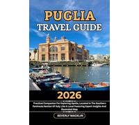 Puglia Travel Guide: 2026 Practical Companion For Exploring Apulia, Located In The Southern Peninsular Section Of Italy Like A Local Featuring Expert ... (Travel Like a Local With Maps Compilation)