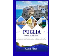 PUGLIA TRAVEL GUIDE 2026: The Most Recent, In-Depth Guide to Southern Italy’s Hidden Gem -Top Attractions, Local Secrets, Beaches, Itineraries & Practical Tips to Travel Well
