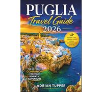 Puglia Travel Guide 2026: The Ultimate Companion for Your Adriatic Adventure (Beyond the Map Serie)