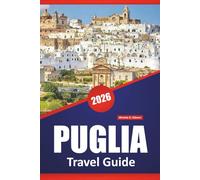 PUGLIA TRAVEL GUIDE 2026: Top Beaches, Coastal Towns, Scenic Drives, local Food, Historic Sites, and Regional Itineraries in Southern Italy