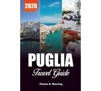 PUGLIA TRAVEL GUIDE 2026: Top Things to Do, Hidden Gems & Foodie Experiences in Italy’s Southern Coast