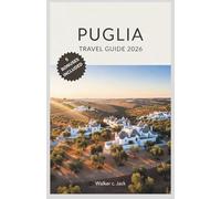 PUGLIA TRAVEL GUIDE 2026: Where to Eat, Stay, and Explore Italy's Sun-Drenched Heel, From Trulli Villages and Baroque Cities to the Ionian Coastline