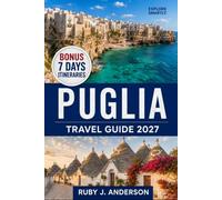 Puglia Travel Guide 2027: Explore Bari, Lecce, Alberobello, Ostuni and Polignano a Mare with Hidden Beaches, Trulli, Local Food, Maps and Itineraries