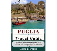 PUGLIA TRAVEL GUIDE: Discover Stunning Coastlines, Rich Culture, and Hidden Gems of Southern Italy (Weber Travel Book Collections (ENG))