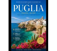 Puglia Travel Guide: Explore Bari, Alberobello, Polignano a Mare, Lecce, Ostuni, Gallipoli & Otranto - Discover Stunning Adriatic Beaches, Trulli ... Italian Cuisine, Masseria Stays, Local F