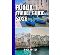 PUGLIA TRAVEL GUIDE: Puglia Travel Guide 2026: A Slow Journey Through Coastal Villages, Baroque Cities, and Timeless Southern Italian Landscapes