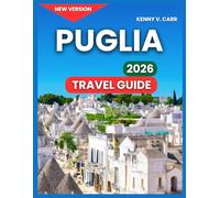 Puglia Travel Guids 2026: Alberobello & the Trulli Houses, Top Attractions & Landmarks,Polignano a Mare Clifftop Old Town, Ostuni, Lecce,Outdoor ... & Scenic Drives (Locals Travel Experience)