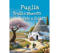 Puglia, trulli e muretti: fate e folletti. Tre storie, tre mondi incantati... un solo viaggio magico tra le meraviglie della Puglia!