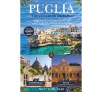 PUGLIA TRVEL GUIDE 2026/2027: Exploring Italy's Trulli Villages, Baroque Lecce, and the Adriatic Coast - Alberobello, Bari, Otranto, Gallipoli, Polignano a Mare, and Vieste