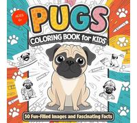 Pugs Coloring Book for Kids: 50 Fun-Filled Images and Fascinating Fact: to Inspire Creativity and Learning!