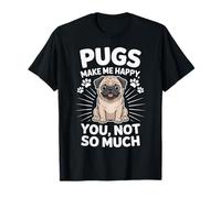Pugs Make Me Happy You Not So Much - Dueño de Cachorro Amante de los Perros Camiseta